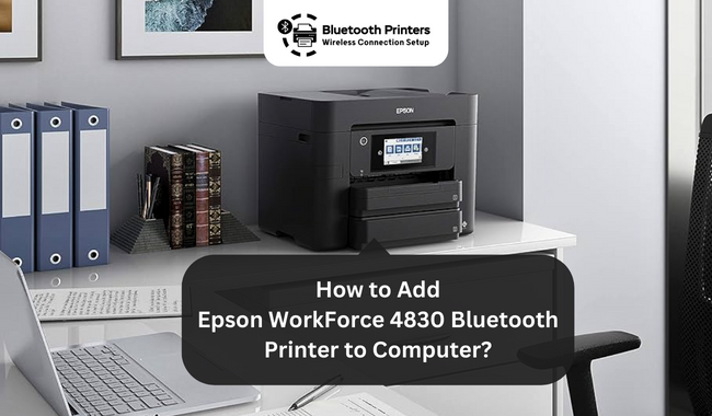 How to Add Epson WorkForce 4830 Bluetooth Printer to Computer?