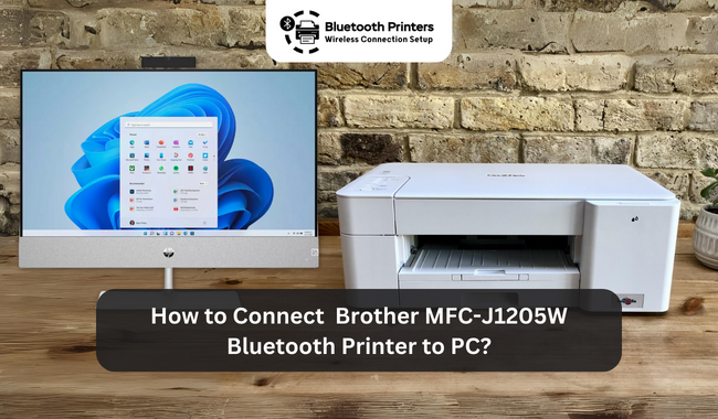 How to Connect Brother MFC-J1205W Bluetooth Printer to PC?