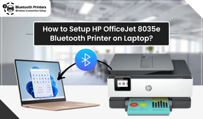 How to Setup HP OfficeJet 8035e Bluetooth Printer on Laptop?