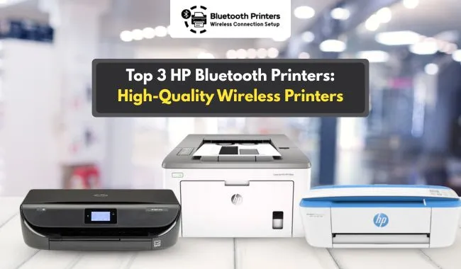 Top 3 HP Bluetooth Printers: High-Quality Wireless Printers